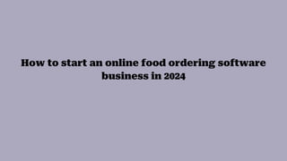 How to start an online food ordering software
business in 2024
 