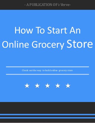 - A PUBLICATION OF i-Verve-
How To Start An
Online Grocery Store
Check out the way to build online grocery store
 
