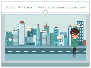 How to start an online video streaming business?
 