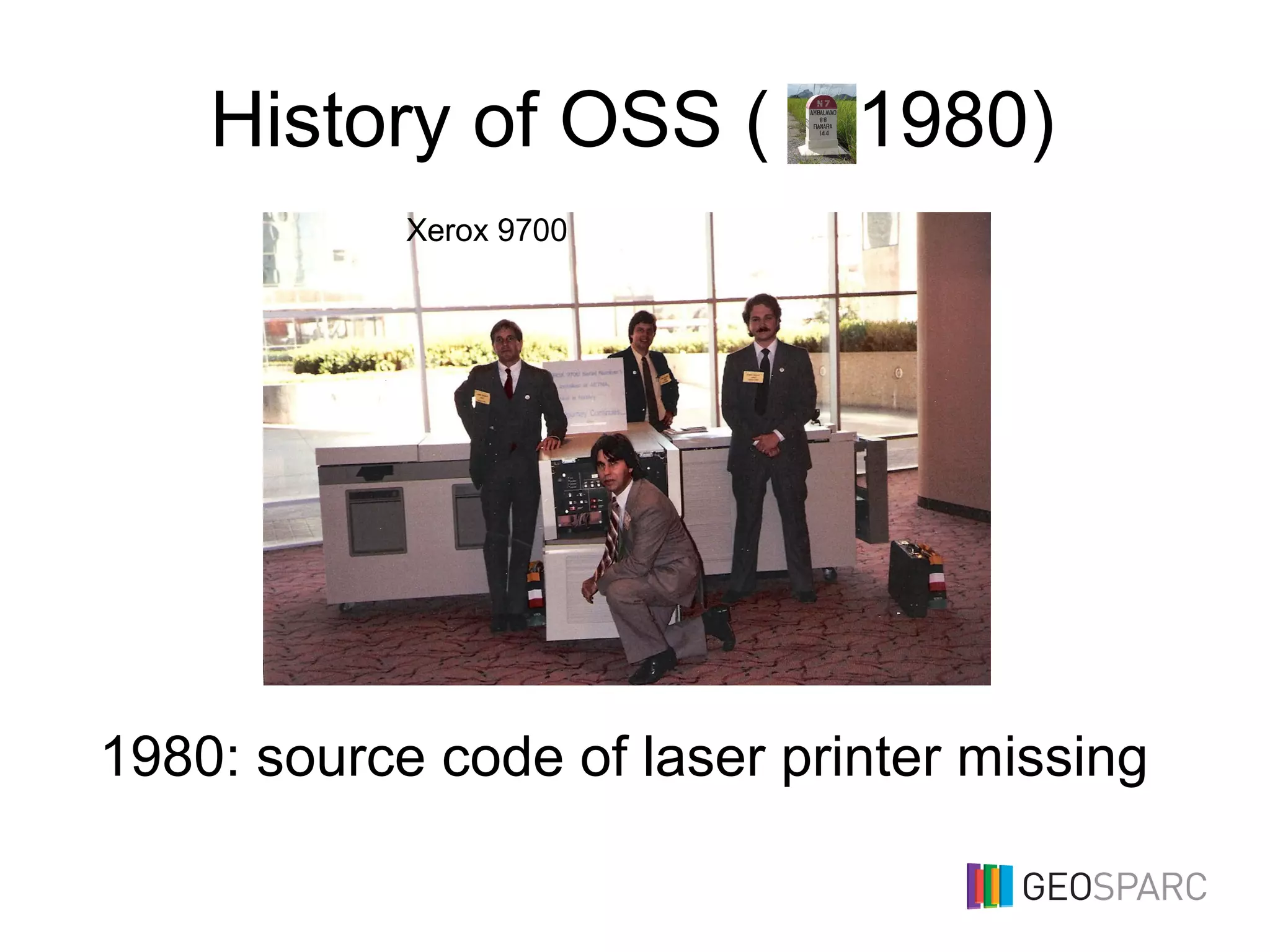 History of OSS ( 1980)
1980: source code of laser printer missing
Xerox 9700
 