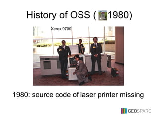History of OSS ( 1980)
1980: source code of laser printer missing
Xerox 9700
 