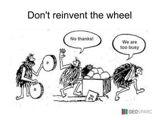 Don't reinvent the wheel
 