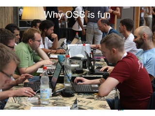 Why OSS is fun
 