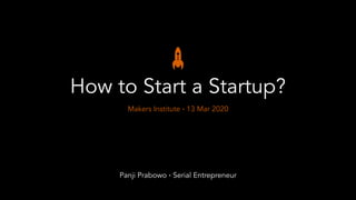 How to Start a Startup?
Makers Institute · 13 Mar 2020
Panji Prabowo · Serial Entrepreneur
 