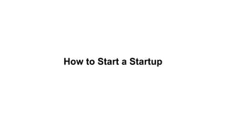 How to Start a Startup
 