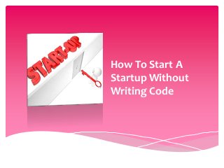 How To Start A
Startup Without
Writing Code

 