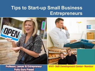 Tips to Start-up Small Business
Entrepreneurs
 