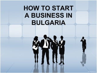 HOW TO START A BUSINESS IN BULGARIA 