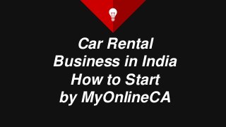 Car Rental
Business in India
How to Start
by MyOnlineCA
 