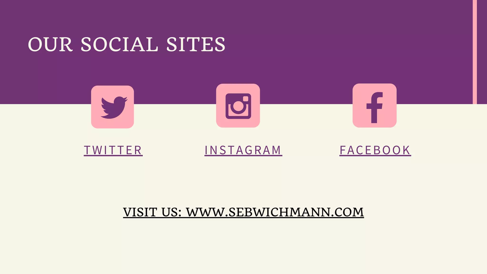 TWITTER INSTAGRAM FACEBOOK
OUR SOCIAL SITES
VISIT US: WWW.SEBWICHMANN.COM
 