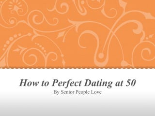 How to Perfect Dating at 50
By: Senior People Love
 