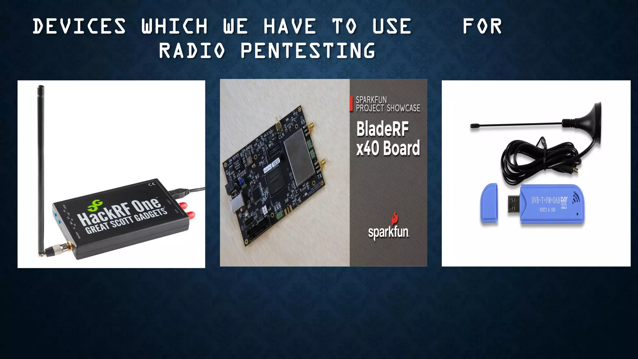 DEVICES WHICH WE HAVE TO USE FOR
RADIO PENTESTING
 