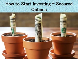 How to Start Investing - Secured
Options
 