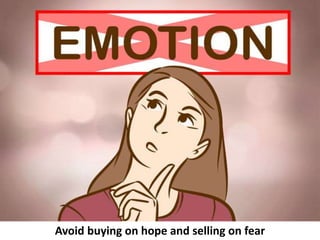 Avoid buying on hope and selling on fear
 