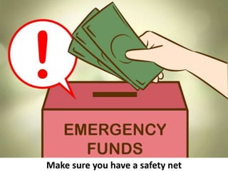 Make sure you have a safety net
 