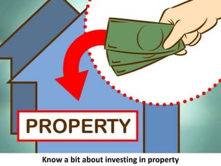 Know a bit about investing in property
 