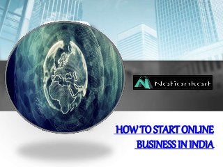HOW TO START ONLINE
BUSINESS IN INDIA
 