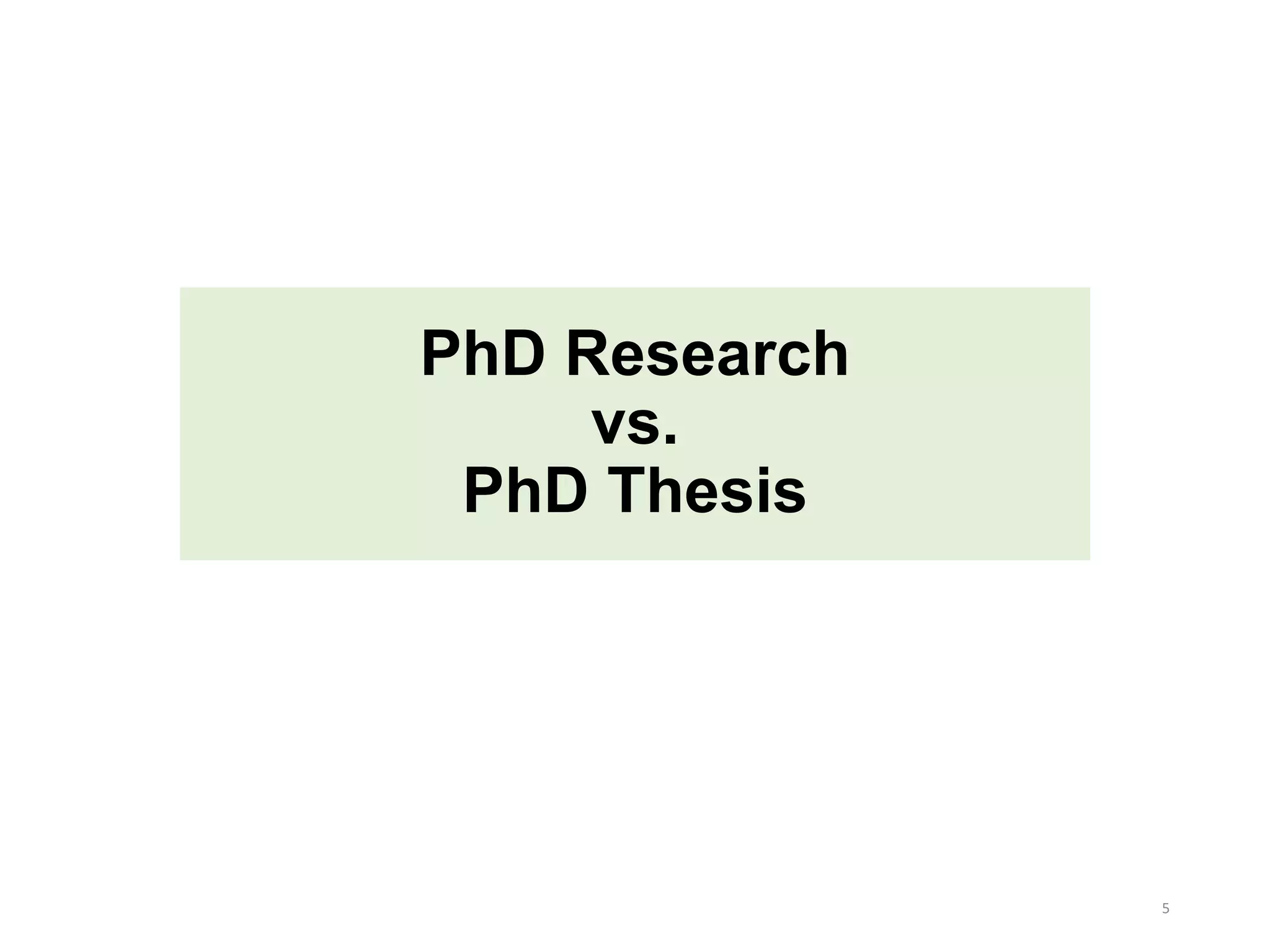 PhD Research
vs.
PhD Thesis
5
 