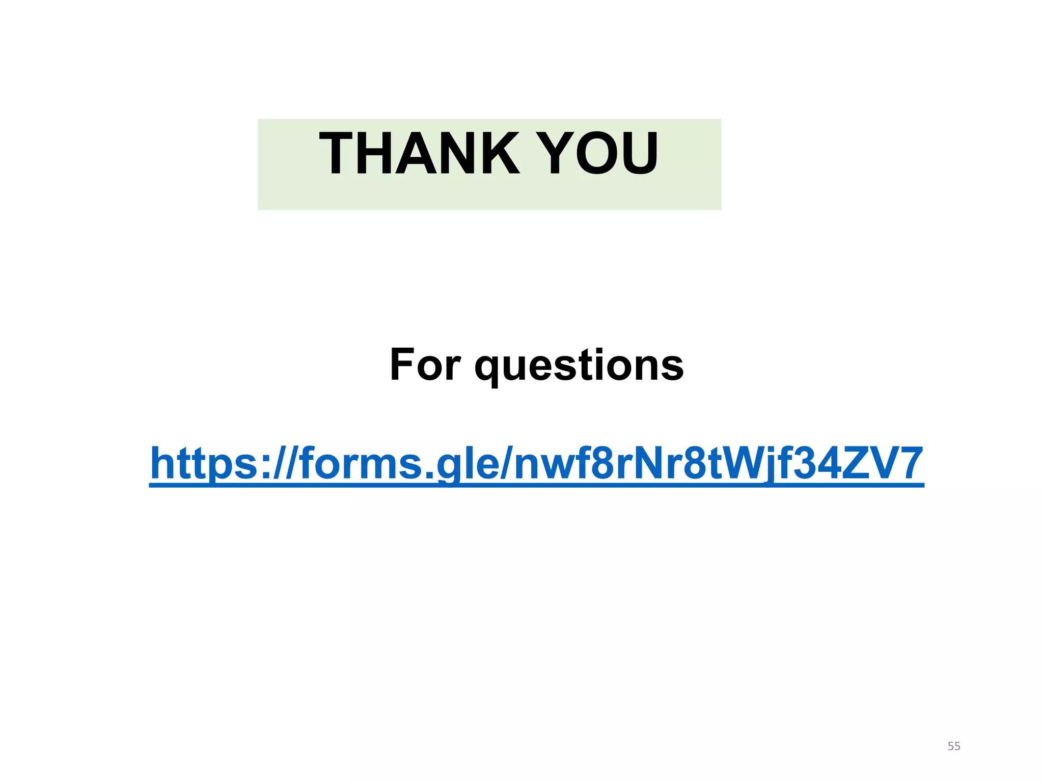 THANK YOU
55
For questions
https://forms.gle/nwf8rNr8tWjf34ZV7
 