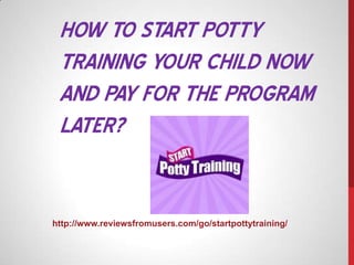 HOW TO START POTTY
TRAINING YOUR CHILD NOW
AND PAY FOR THE PROGRAM
LATER?

http://www.reviewsfromusers.com/go/startpottytraining/

 