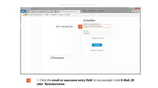 » Click the email or username entry field. In my example I click E-Mail, ID
oder Benutzername.
 