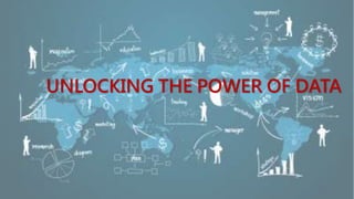 UNLOCKING THE POWER OF DATA
 