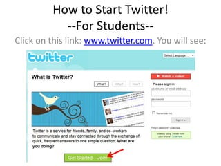 How to Start Twitter!
           --For Students--
Click on this link: www.twitter.com. You will see:
 