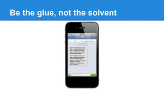 Be the glue, not the solvent

 
