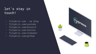 17
let’s stay in
touch!
- filiphric.com - my blog
- filiphric.com/youtube
- filiphric.com/discord
- filiphric.com/twitter
- filiphric.com/linkedin
- filiphric.com/github
 