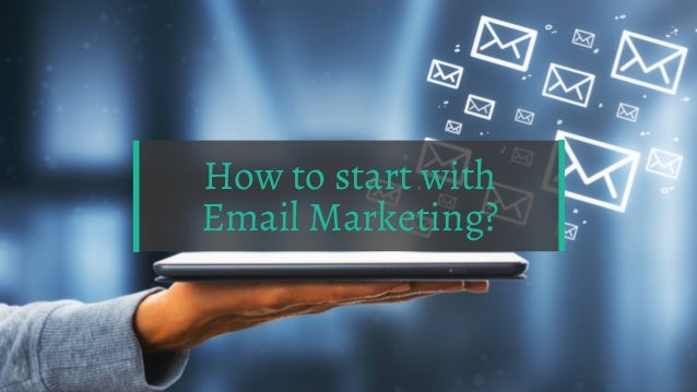 How to start with
Email Marketing?
 