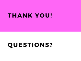 THANK YOU!
QUESTIONS?
 