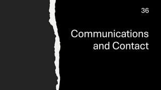 Communications
and Contact
36
 