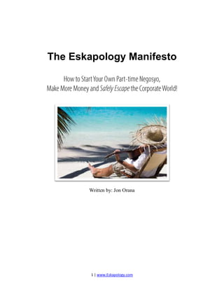 1 | www.Eskapology.com
The Eskapology Manifesto
-
Written by: Jon Orana
 