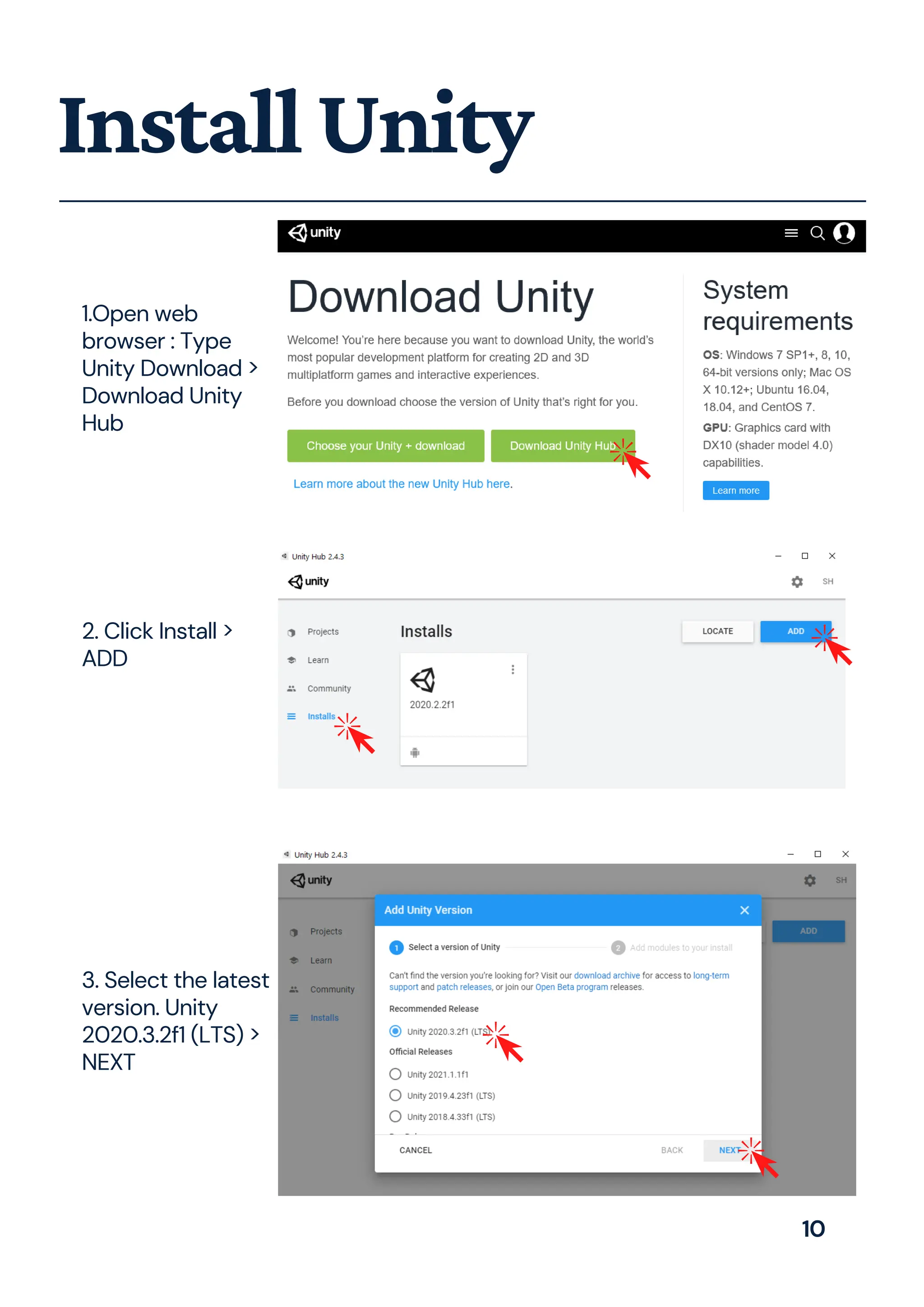 InstallUnity
1.Open web
browser : Type
Unity Download >
Download Unity
Hub
2. Click Install >
ADD
3. Select the latest
version. Unity
2020.3.2f1 (LTS) >
NEXT
10
 
