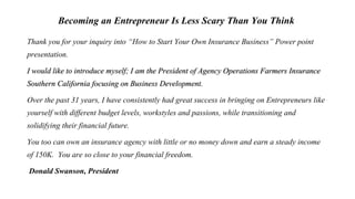 Becoming an Entrepreneur Is Less Scary Than You Think
Thank you for your inquiry into “How to Start Your Own Insurance Bus...