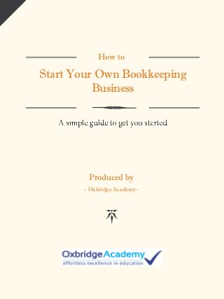 How to
Start Your Own Bookkeeping
Business
Produced by
- Oxbridge Academy-
 