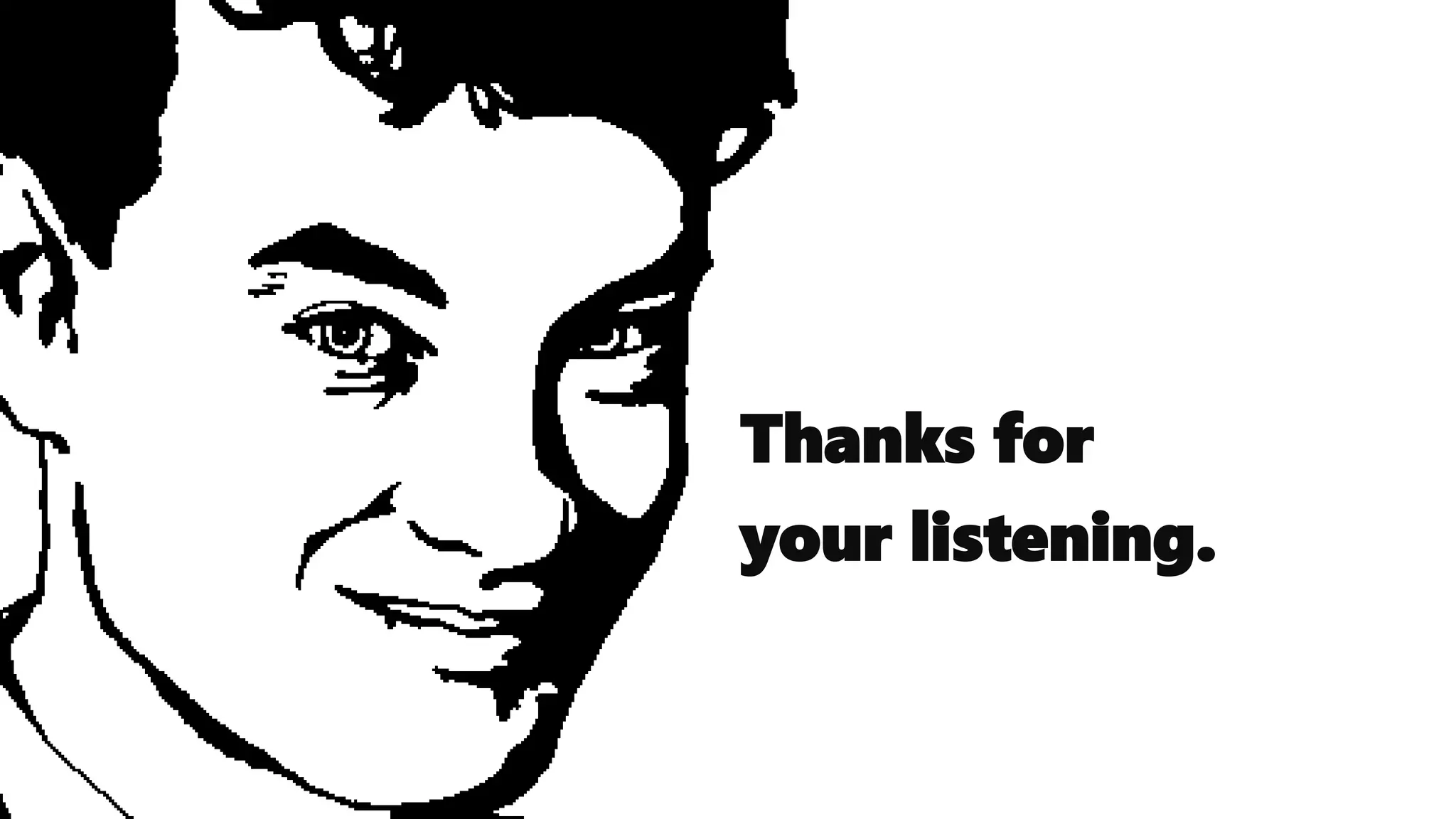 Thanks for
your listening.
 