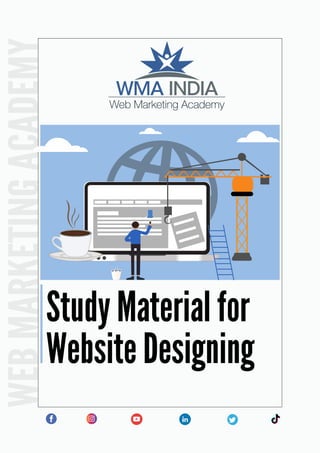 WEB
MARKETING
ACADEMY
Study Material for
Website Designing
 