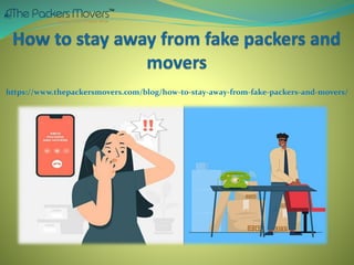 https://www.thepackersmovers.com/blog/how-to-stay-away-from-fake-packers-and-movers/
 