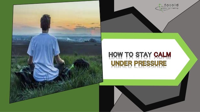 staying calm under pressure staying calm under pressure