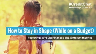 #CreditChat
Wednesdays | 3 p.m. ET
How to Stay in Shape (While on a Budget)
Featuring: @YoungFinances and @MelSmithJones
 