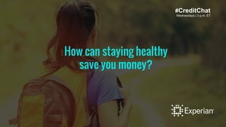 How can staying healthy
save you money?
#CreditChat
Wednesdays | 3 p.m. ET
 