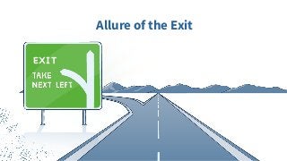 Allure of the Exit
EXIT
 