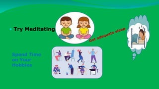  Try Meditating
Spend Time
on Your
Hobbies
 