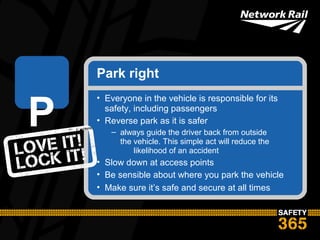 Park right
• Everyone in the vehicle is responsible for its
safety, including passengers
• Reverse park as it is safer
– a...