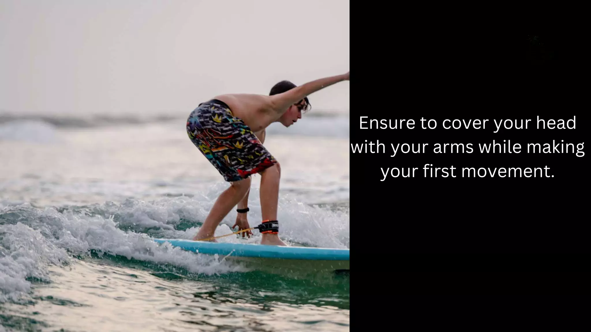 Ensure to cover your head
with your arms while making
your first movement.
 