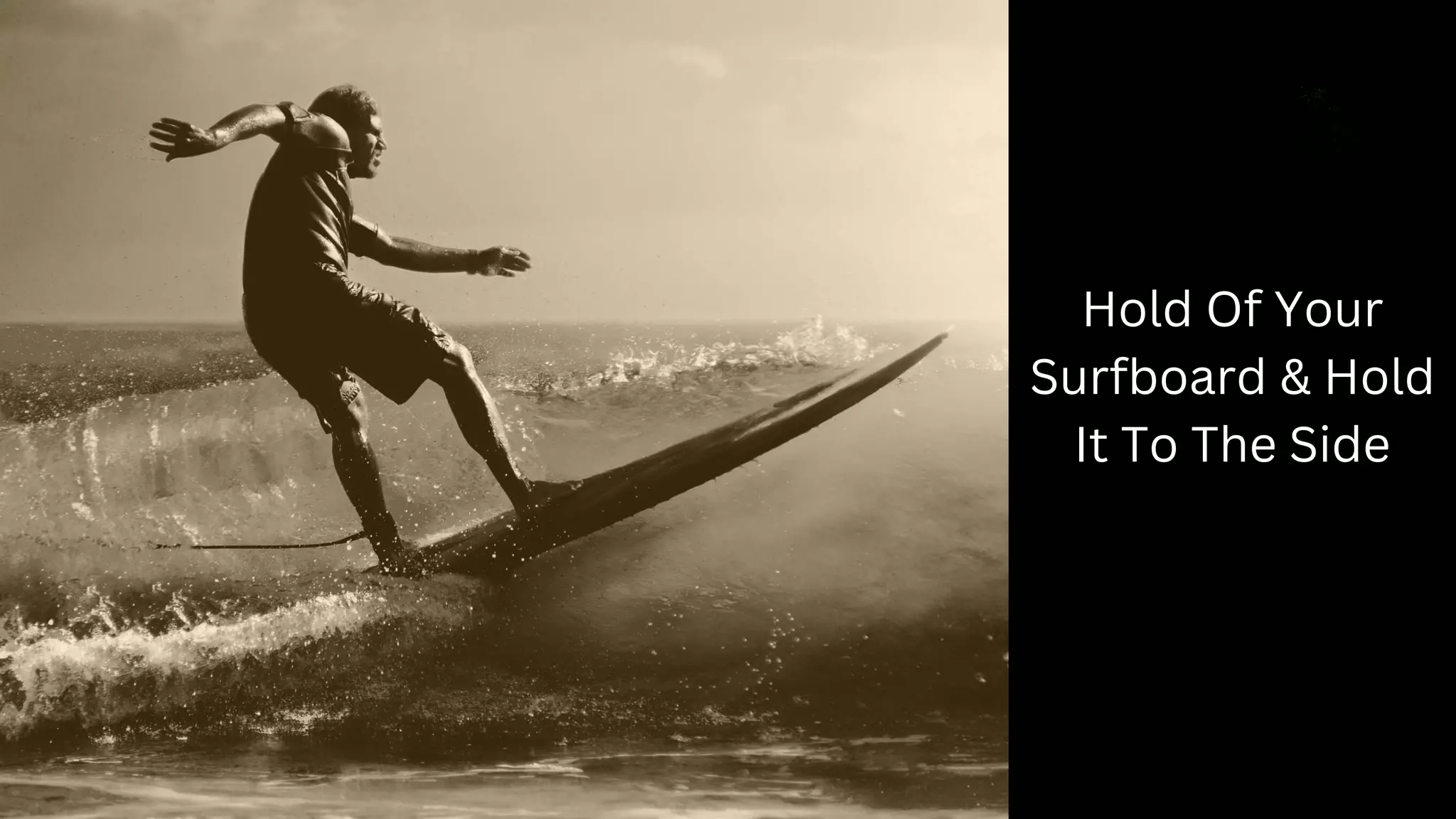 Hold Of Your
Surfboard & Hold
It To The Side
 