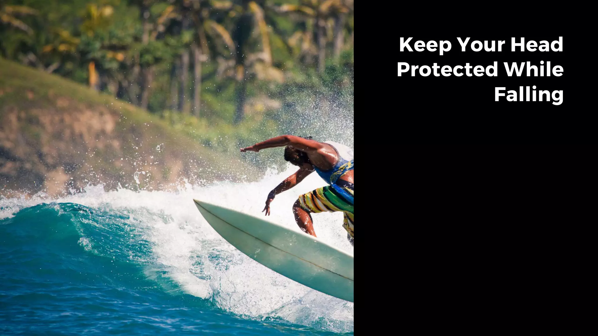 Keep Your Head
Protected While
Falling
 