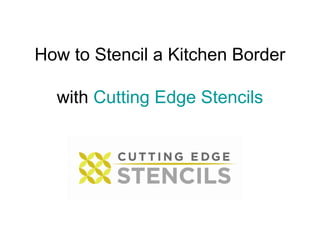 How to Stencil a Kitchen Border

  with Cutting Edge Stencils
 