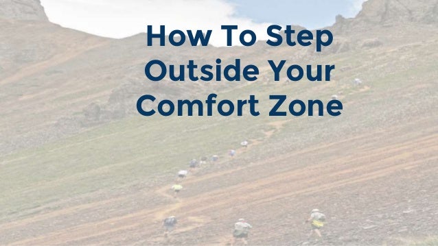 How To Step Outside Your Comfort Zone